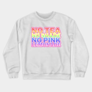 No Tea No Shade No Pink Lemonade Crewneck Sweatshirt